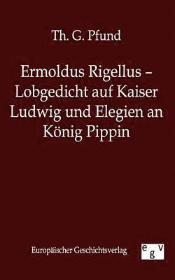 Ermoldus Rigellus - Lobgedicht auf Kaiser Ludwig und Elegien an König Pippin