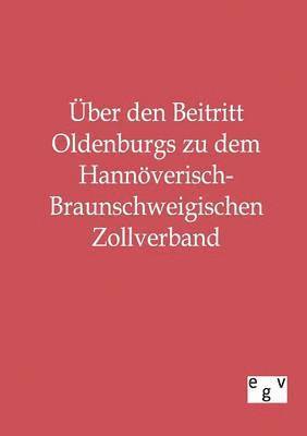 Ohne Autor, ohne Autor - Über den Beitritt Oldenburgs zu dem Hannöverisch-Braunschweigischen Zollverband, Häftad