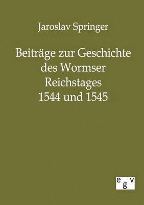 bokomslag Beitrge zur Geschichte des Wormser Reichstages 1544 und 1545