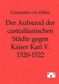 bokomslag Der Aufstand der castillianischen Stadte gegen Kaiser Karl V. 1520-1522