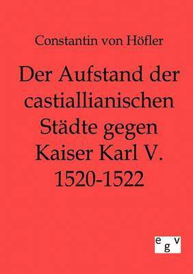 Der Aufstand der castillianischen Stdte gegen Kaiser Karl V. 1520-1522 1