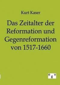 bokomslag Das Zeitalter der Reformation und Gegenreformation von 1517-1660