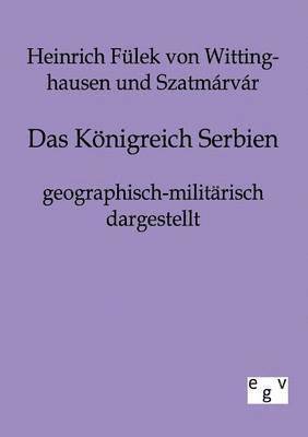 bokomslag Das Koenigreich Serbien geographisch-militarisch dargestellt