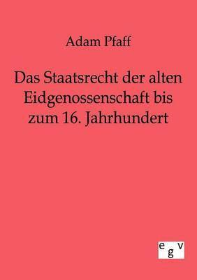 bokomslag Das Staatsrecht der alten Eidgenossenschaft bis zum 16. Jahrhundert