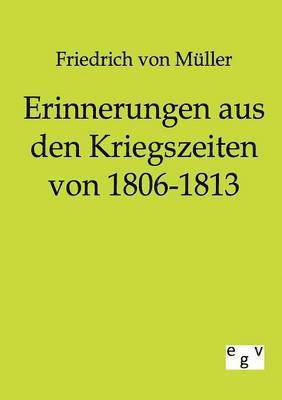 Friedrich Von Müller - Erinnerungen aus den Kriegszeiten von 1806-1813, Häftad