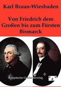 bokomslag Von Friedrich dem Grossen bis zum Fursten Bismarck