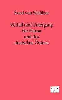 bokomslag Verfall und Untergang der Hansa und des deutschen Ordens