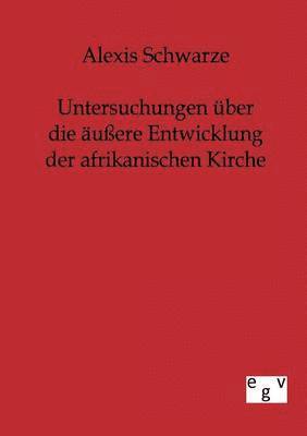 bokomslag Untersuchungen ber die uere Entwicklung der afrikanischen Kirche