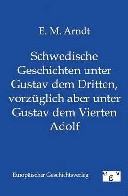 bokomslag Schwedische Geschichten unter Gustav dem Dritten, vorzuglich aber unter Gustav dem Vierten Adolf