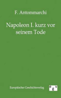 bokomslag Napoleon I. Kurz VOR Seinem Tode