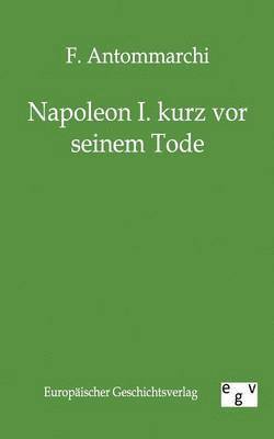 Napoleon I. Kurz VOR Seinem Tode