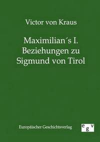 bokomslag Maximilians I. Beziehungen zu Sigmund von Tirol