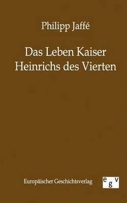 Philipp Jaffe - Leben Kaiser Heinrichs Des Vierten, Häftad