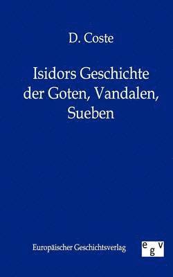 Isidors Geschichte Der Goten, Vandalen, Sueben 1