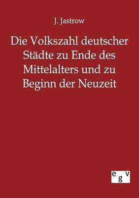 bokomslag Die Volkszahl deutscher Stadte zu Ende des Mittelalters und zu Beginn der Neuzeit