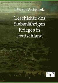 bokomslag Geschichte des Siebenjährigen Krieges in Deutschland