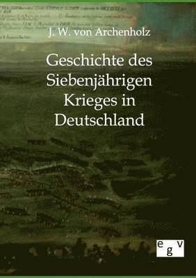 bokomslag Geschichte des Siebenjahrigen Krieges in Deutschland