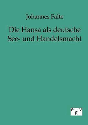 Die Hansa ALS Deutsche See- Und Handelsmacht 1