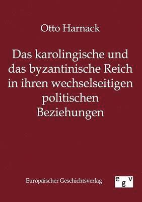 bokomslag Das Karolingische Und Byzantinische Reich in Ihren Wechselseitigen Politischen Beziehungen