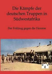 bokomslag Die Kmpfe der deutschen Truppen in Sdwestafrika