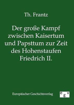 bokomslag große Kampf zwischen Kaisertum und Papsttum zur Zeit des Hohenstaufen Friedrich II.