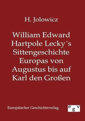 William Edward Hartpole Leckys Sittengeschichte Europas von Augustus bis auf Karl den Grossen 1