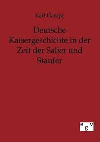 bokomslag Deutsche Kaisergeschichte in der Zeit der Salier und Staufer