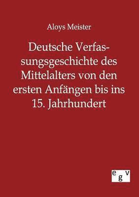 bokomslag Deutsche Verfassungsgeschichte des Mittelalters von den ersten Anfängen bis ins 15. Jahrhundert