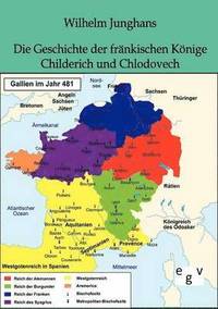 bokomslag Die Geschichte der frnkischen Knige Childerich und Chlodovech
