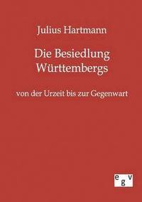 bokomslag Besiedlung Württembergs von der Urzeit bis zur Gegenwart