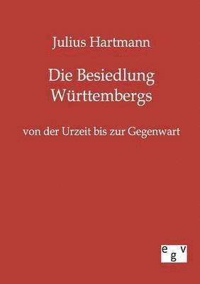 Julius Hartmann - Besiedlung Württembergs von der Urzeit bis zur Gegenwart, Häftad