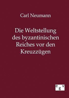 Carl Neumann - Weltstellung des byzantinischen Reiches vor den Kreuzzügen, Häftad