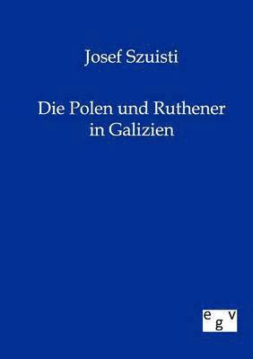 Die Polen Und Ruthener in Galizien 1