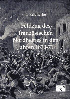 bokomslag Feldzug des französischen Nordheeres in den Jahren 1870-71
