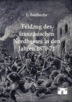 Feldzug des franzoesischen Nordheeres in den Jahren 1870-71 1