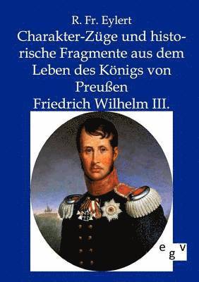 bokomslag Charakter-Zuge und historische Fragmente aus dem Leben des Koenigs von Preussen Friedrich Wilhelm III.