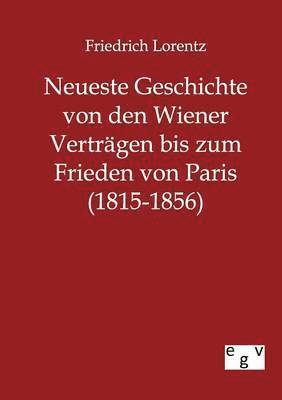 bokomslag Neueste Geschichte von den Wiener Verträgen bis zum Frieden von Paris (1815-1856)