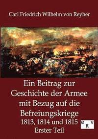 bokomslag Ein Beitrag zur Geschichte der Armee mit Bezug auf die Befreiungskriege 1813, 1814 und 1815