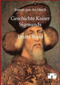 bokomslag Geschichte Kaiser Sigmunds
