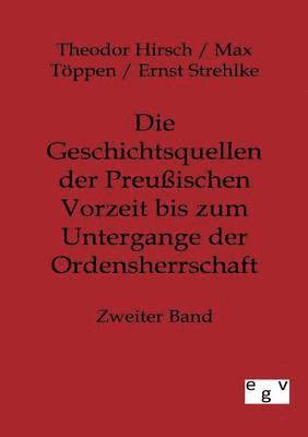 Theodor Hirsch, Max Töppen, Ernst Strehlke - Geschichtsquellen der Preußischen Vorzeit bis zum Untergange der Ordensherrschaft, Häftad
