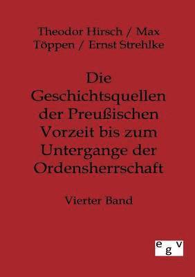 Theodor Hirsch, Max Töppen, Ernst Strehlke - Geschichtsquellen der Preußischen Vorzeit bis zum Untergange der Ordensherrschaft, Häftad