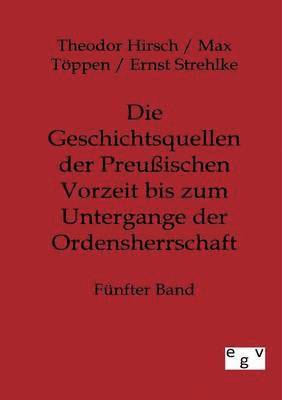 Theodor Hirsch, Max Töppen, Ernst Strehlke - Geschichtsquellen der Preußischen Vorzeit bis zum Untergange der Ordensherrschaft, Häftad