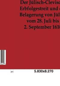 bokomslag Der Julisch-Clevische Erbfolgestreit und die Belagerung von Julich vom 28. Juli bis 2. September 1610
