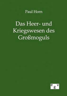 Das Heer- und Kriegswesen des Grossmoguls 1