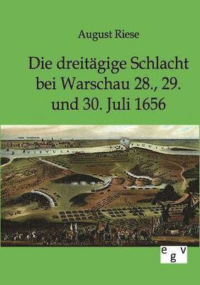 Die dreitgige Schlacht bei Warschau 28., 29. und 30. Juli 1656 1
