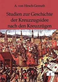 bokomslag Studien zur Geschichte der Kreuzzugsidee nach den Kreuzzugen