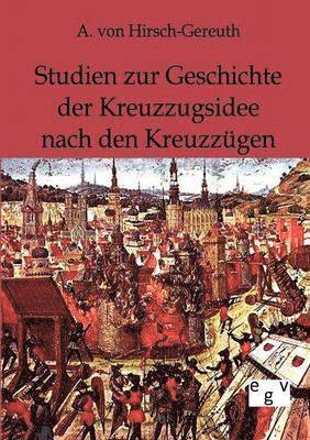 bokomslag Studien zur Geschichte der Kreuzzugsidee nach den Kreuzzugen