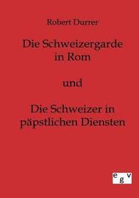 bokomslag Schweizergarde in Rom und Die Schweizer in Päpstlichen Diensten