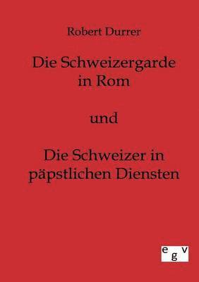 bokomslag Schweizergarde in Rom und Die Schweizer in Päpstlichen Diensten
