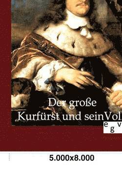 Der grosse Kurfurst und sein Volk 1